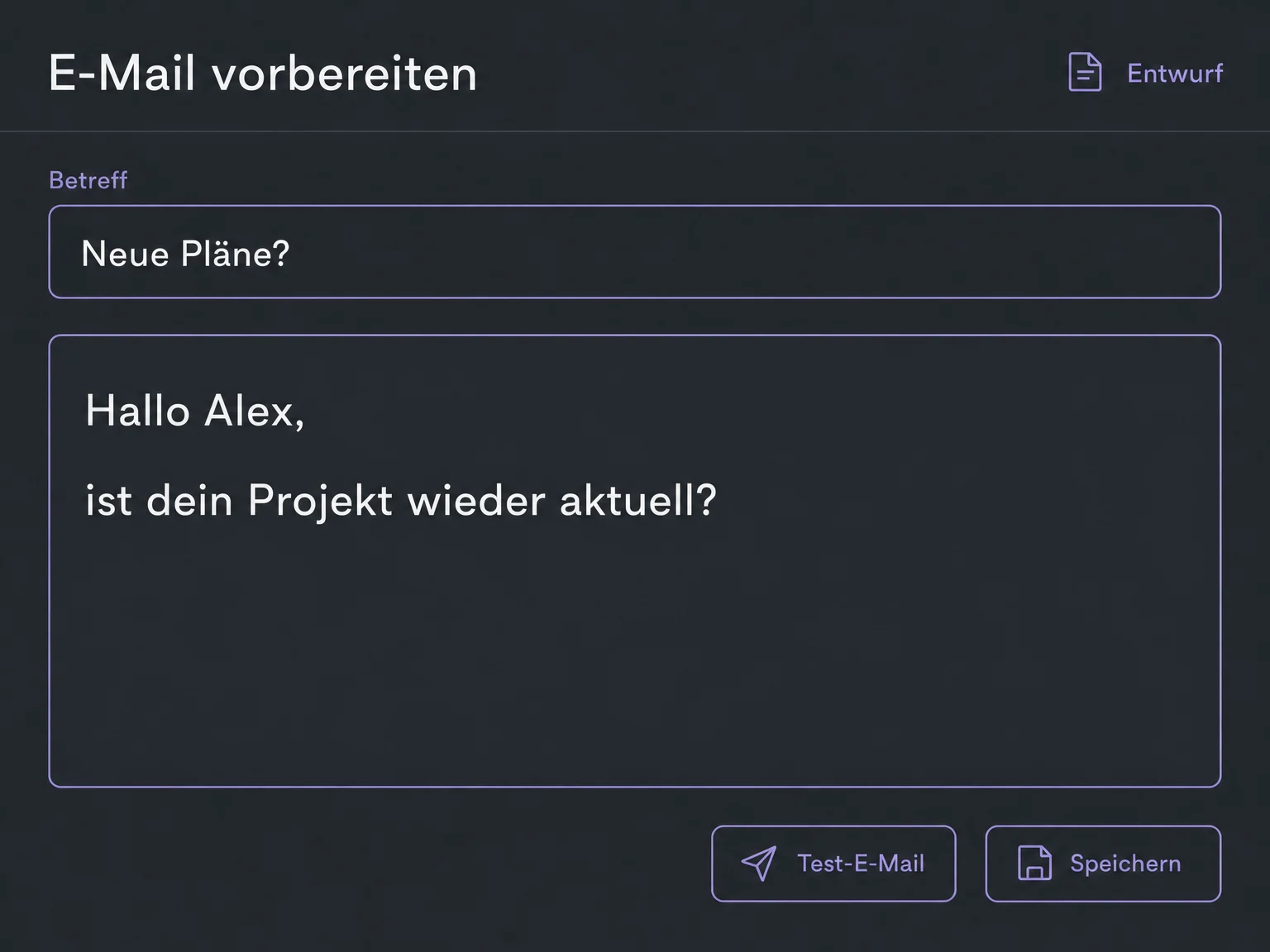 Beispiel eines noch nicht versendeten E-Mail-Entwurfs: Neue Pläne? mit kurzer Frage an Alex und den Optionen Test-E-Mail und Speichern.
